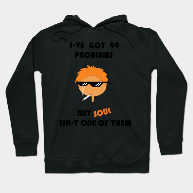 I've got 99 problems but soul isn't one of them Hoodie by zvone106